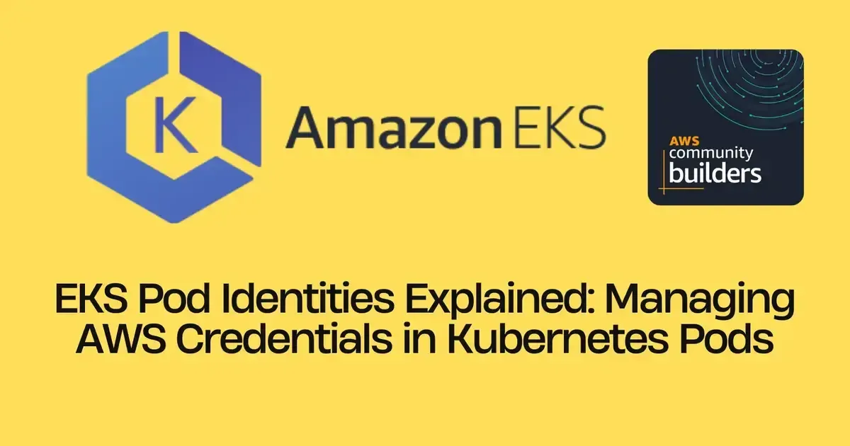 Managing AWS Credentials in EKS Pods with EKS Pod Identities